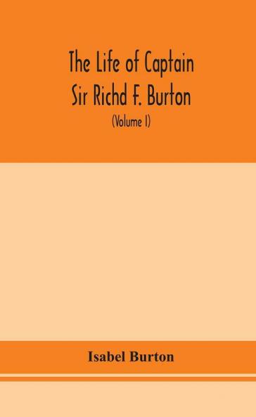 The life of Captain Sir Richd F. Burton (Volume I)