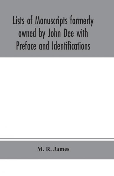 Lists of manuscripts formerly owned by John Dee with Preface and Identifications