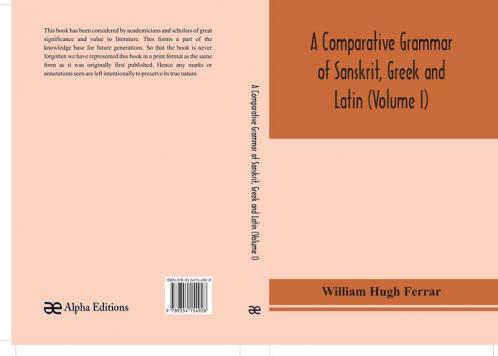 A comparative grammar of Sanskrit Greek and Latin (Volume I)