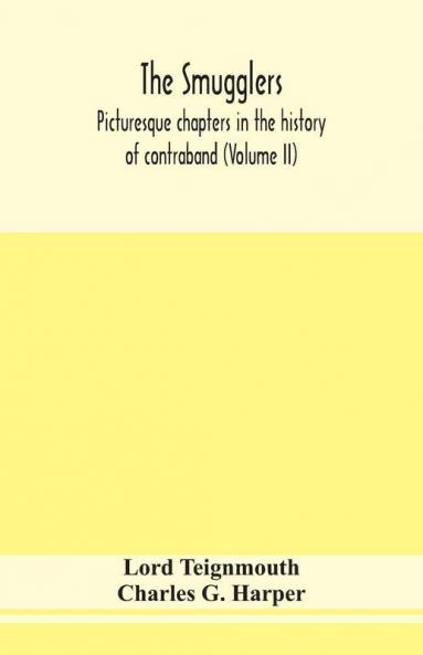 The smugglers; picturesque chapters in the history of contraband (Volume II)