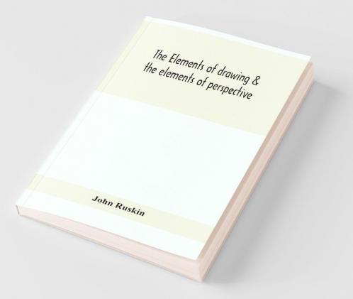 The Elements Of Drawing & The Elements Of Perspective