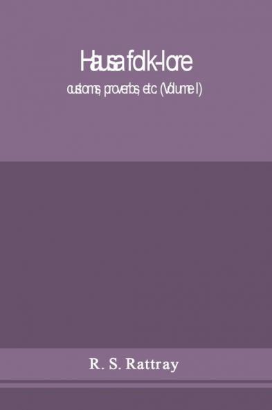 Hausa folk-lore customs proverbs etc. (Volume I)