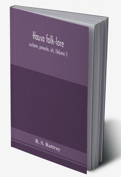 Hausa folk-lore customs proverbs etc. (Volume I)
