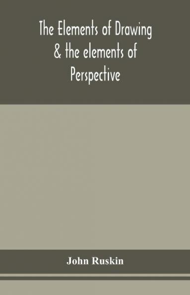 The elements of drawing & the elements of perspective