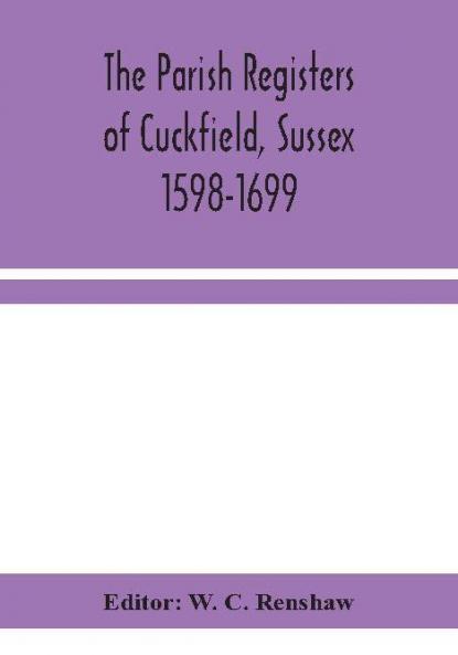 The Parish Registers of Cuckfield Sussex 1598-1699
