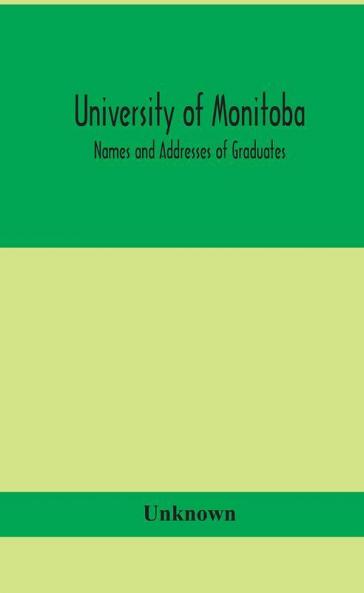 University of Monitoba; Names and Addresses of Graduates