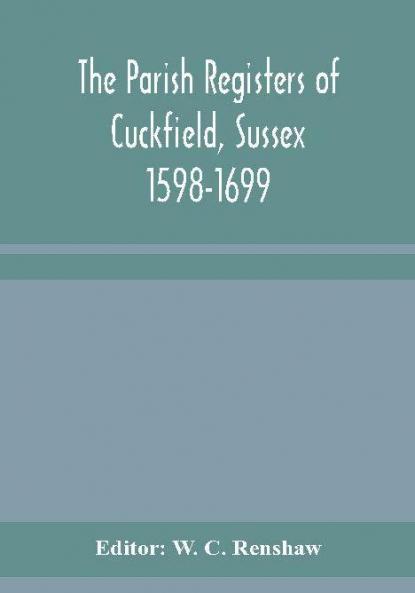 The Parish Registers of Cuckfield Sussex 1598-1699