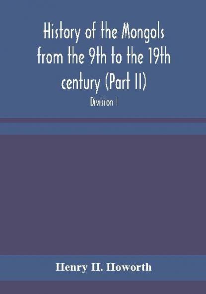 History of the Mongols from the 9th to the 19th century (Part II) The So-Called Tartars of Russia and Central Asia. Divison I.