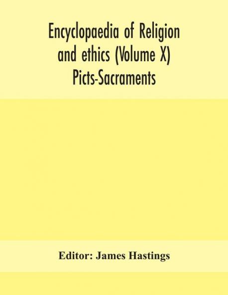 Encyclopaedia of religion and ethics (Volume X) Picts-Sacraments