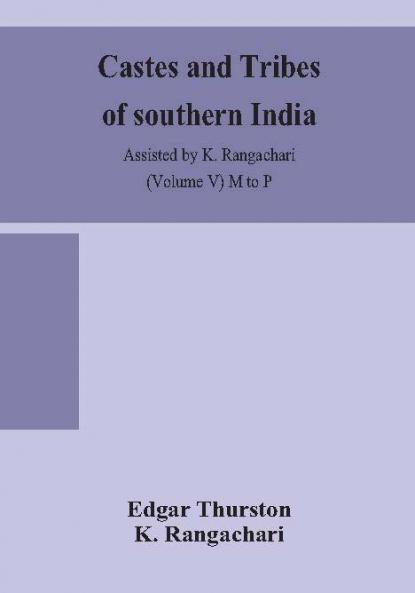 Castes And Tribes Of Southern India. Assisted By K. Rangachari (Volume V) M To P
