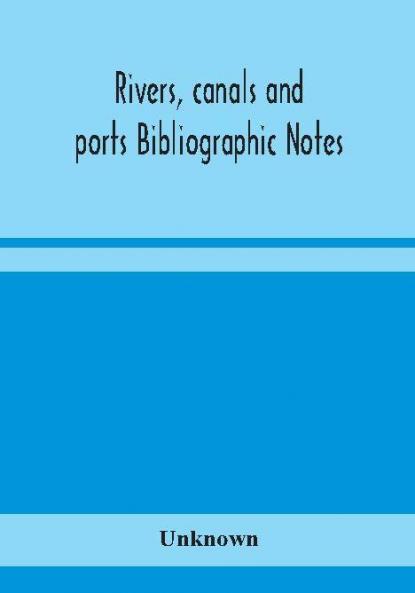 Rivers canals and ports Bibliographic Notes