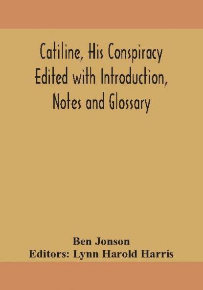 Catiline his conspiracy Edited with Introduction Notes and Glossary