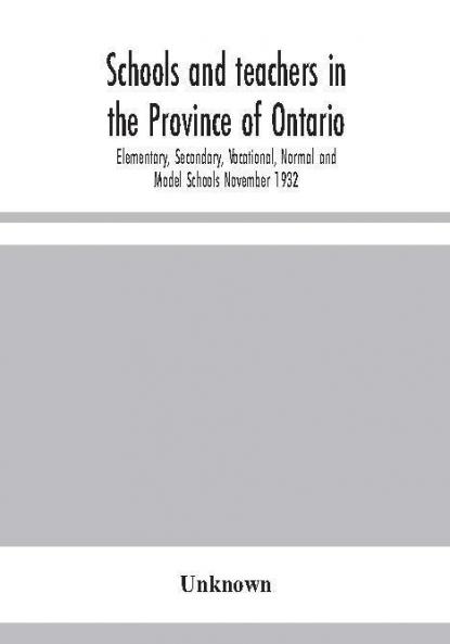 Schools and teachers in the Province of Ontario; Elementary Secondary Vocational Normal and Model Schools November 1932