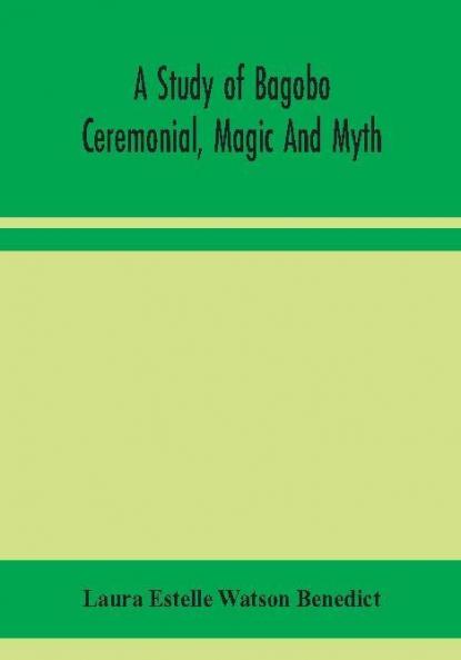 A study of Bagobo ceremonial magic and myth