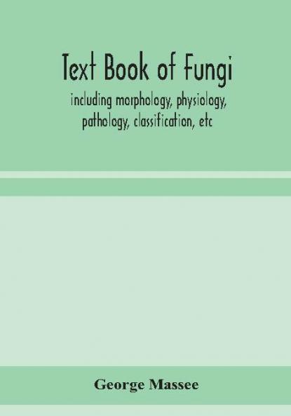 Text book of fungi including morphology physiology pathology classification etc