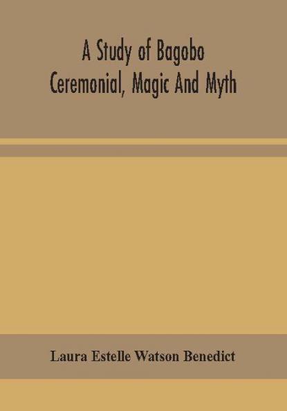 A study of Bagobo ceremonial magic and myth