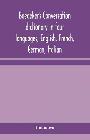 Baedeker'S Conversation Dictionary In Four Languages English French German Italian