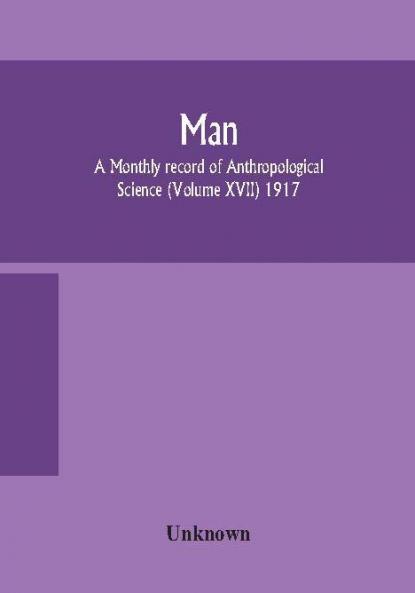 Man; A Monthly record of Anthropological Science (Volume XVII) 1917