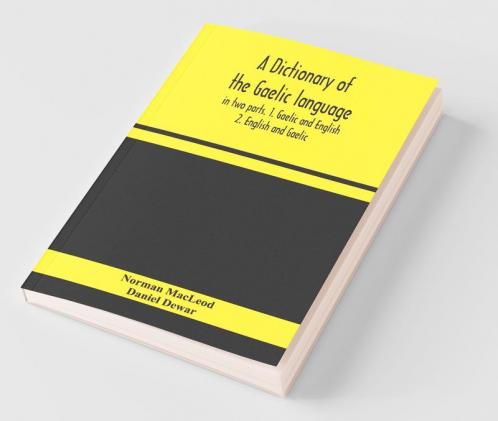 A Dictionary Of The Gaelic Language In Two Parts. 1. Gaelic And English. - 2. English And Gaelic