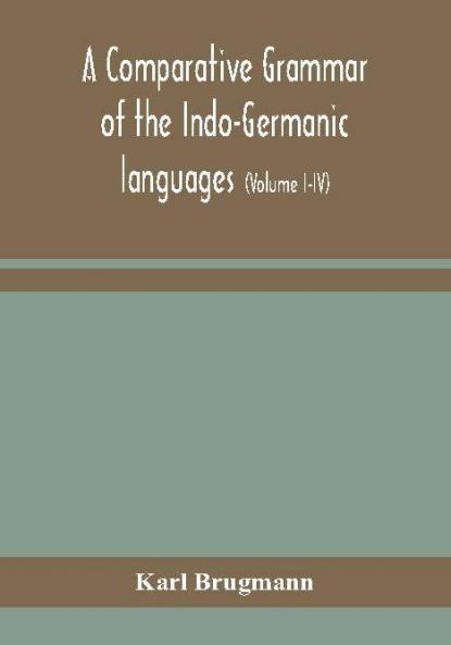 A comparative grammar of the Indo-Germanic languages