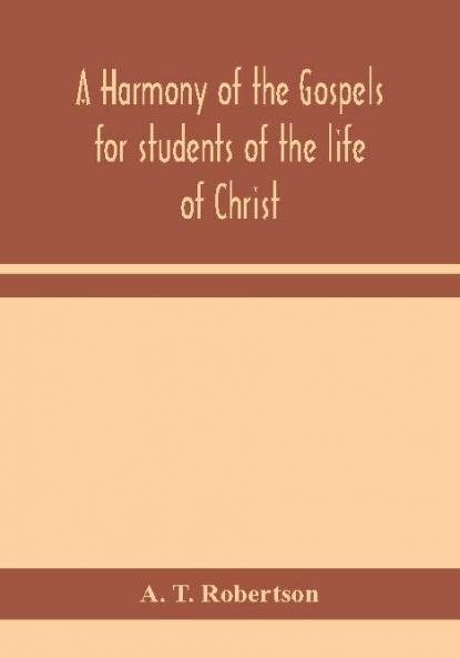 A harmony of the Gospels for students of the life of Christ