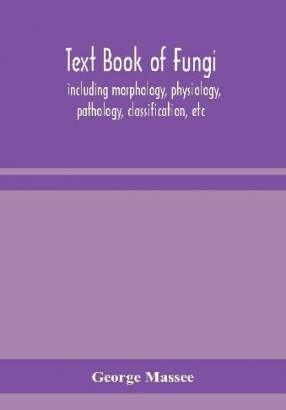 Text book of fungi including morphology physiology pathology classification etc