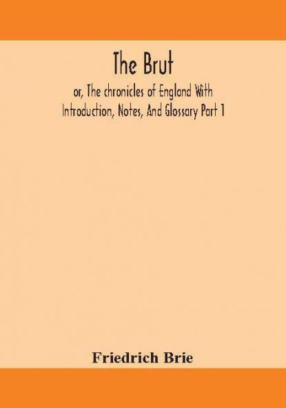 The Brut ; or The chronicles of England With Introduction Notes And Glossary Part 1
