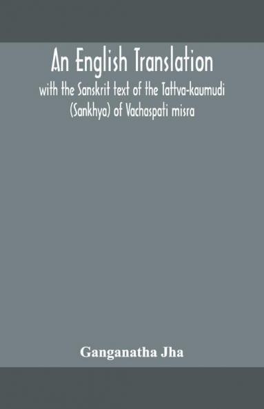 An English Translation With The Sanskrit Text Of The Tattva-Kaumudi. (Sankhya) Of Vachaspati Misra