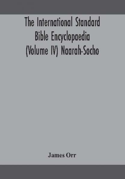 The International standard Bible encyclopaedia (Volume IV) Naarah-Socho