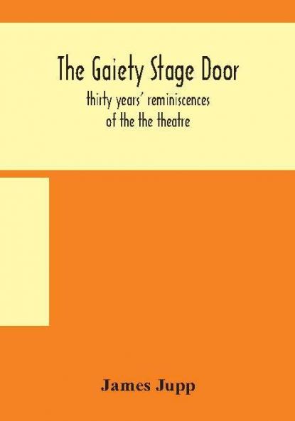 The Gaiety stage door; thirty years' reminiscences of the the theatre