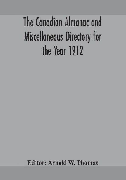 The Canadian almanac and Miscellaneous Directory for the Year 1912