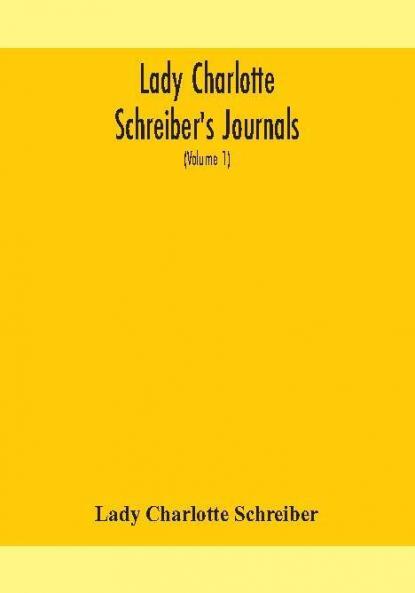 Lady Charlotte Schreiber's journals : confidences of a collector of ceramics and antiques throughout Britain France Holland Belgium Spain Portugal Turkey Austria and Germany from the year 1869-1885 (Volume 1)