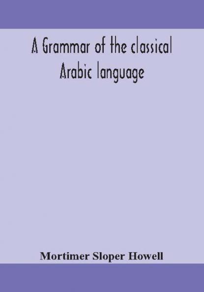 A grammar of the classical Arabic language