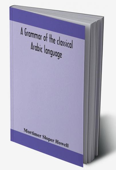 A grammar of the classical Arabic language