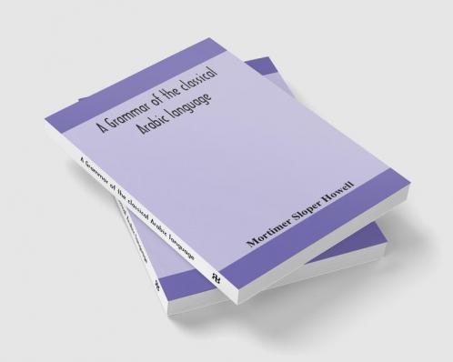 A grammar of the classical Arabic language