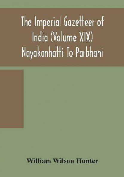 The Imperial Gazetteer Of India (Volume Xix) Nayakanhatti To Parbhani