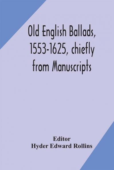Old English ballads 1553-1625 chiefly from Manuscripts