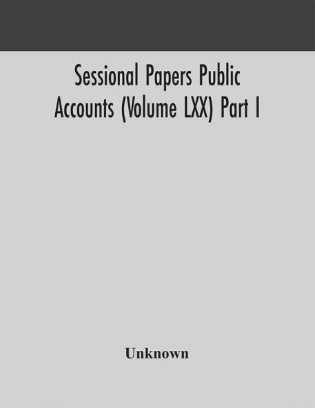 Sessional Papers Public Accounts (Volume LXX) Part I.; Second Session of the Twentieth Legislature of the Province of Ontario