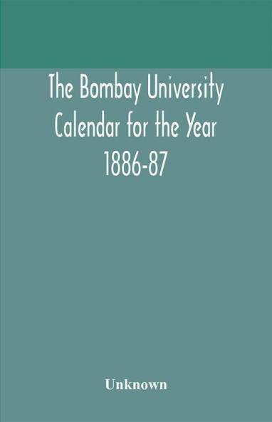 The Bombay University Calendar for the Year 1886-87