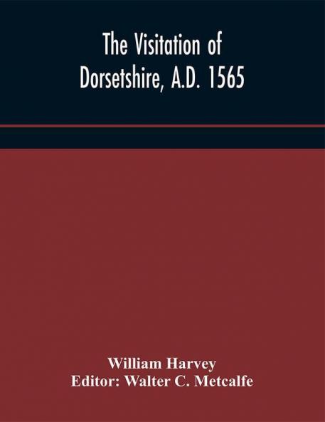 The visitation of Dorsetshire A.D. 1565