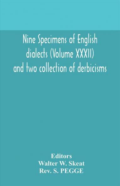 Nine specimens of English dialects (Volume XXXII) and two collection of derbicisms