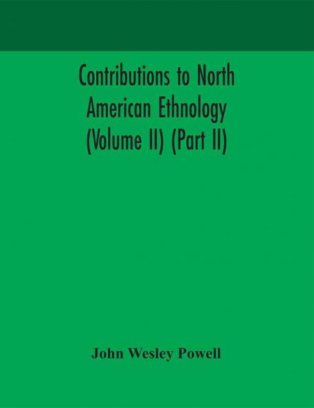 Contributions to North American ethnology (Volume II) (Part II)