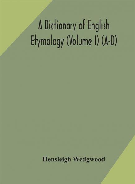 A dictionary of English etymology (Volume I) (A-D)