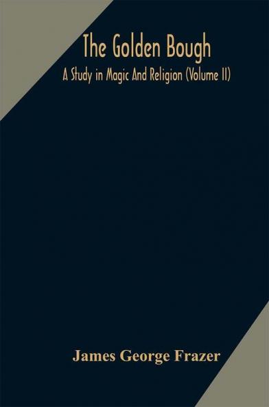 The golden bough : a study in magic and religion (Volume II)
