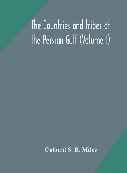The countries and tribes of the Persian Gulf (Volume I)