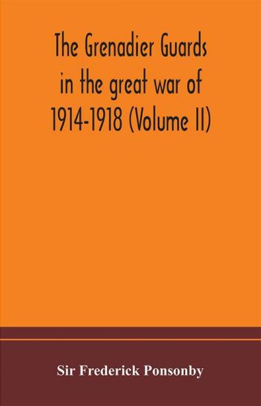 The Grenadier guards in the great war of 1914-1918 (Volume II)