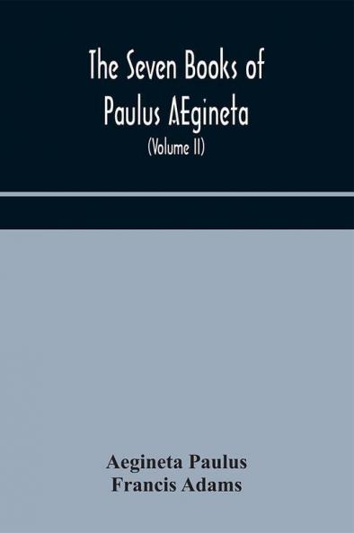 The seven books of Paulus AEgineta