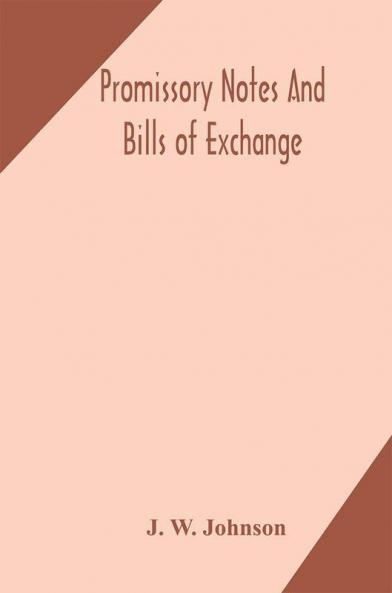 Promissory notes and bills of exchange : what a business man should know regarding them