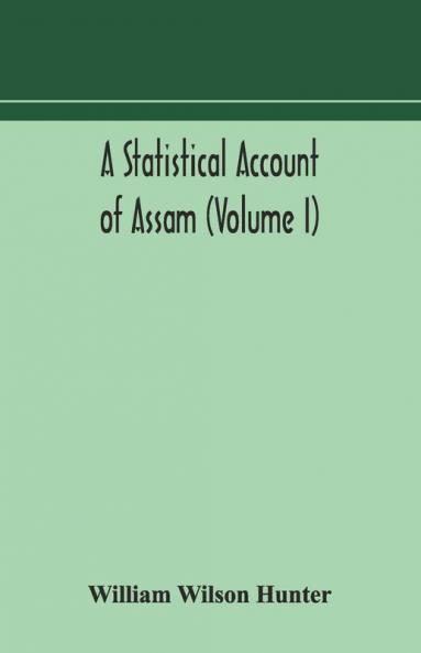 A Statistical Account Of Assam (Volume I)