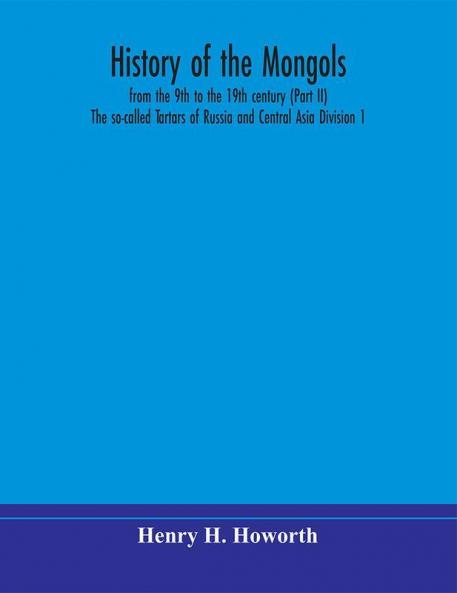 History of the Mongols from the 9th to the 19th century (Part II) The so-called Tartars of Russia and Central Asia Division 1